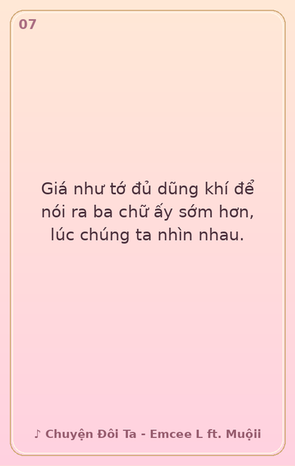 7. Giá như tớ đủ dũng khí để nói ra ba chữ ấy s…