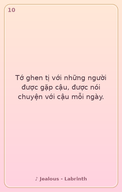 10. Tớ ghen tị với những người được gặp cậu, đượ…
